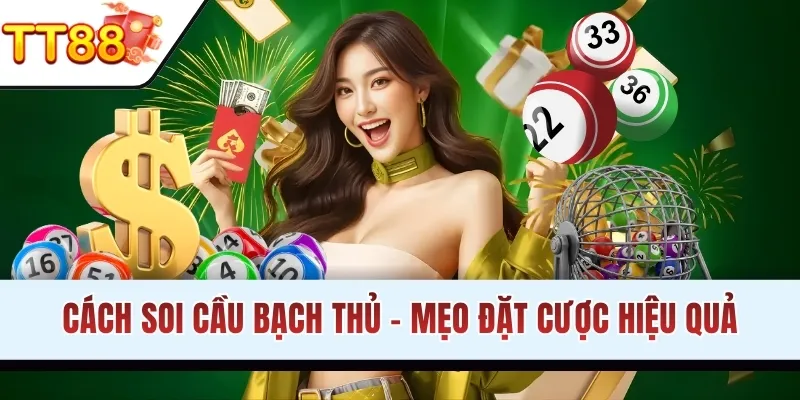 Cách Soi Cầu Bạch Thủ - Mẹo Đặt Cược Hiệu Quả, Thắng Lớn